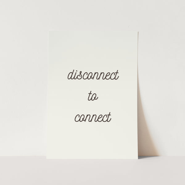 Disconnect to Connect in Black Art Print