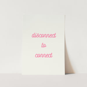 Disconnect to Connect in Pink Art Print