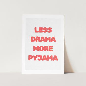 Less Drama More Pyjama Art Print