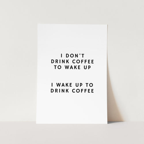 I Don't Drink Coffee To Wake Up Art Print