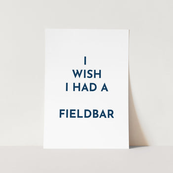 I Wish I Had a Fieldbar Wall Art Print