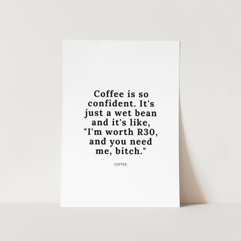 Coffee Is So Confident Art Print
