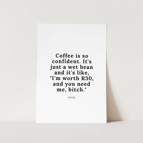 Coffee Is So Confident Art Print