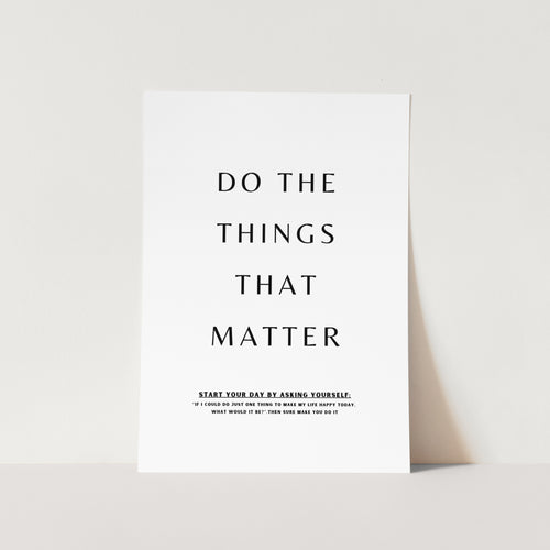 Do the Things That Matter Art Print