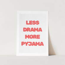 Load image into Gallery viewer, Less Drama More Pyjama Art Print
