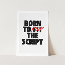 Load image into Gallery viewer, Born to Flip the Script Art Print