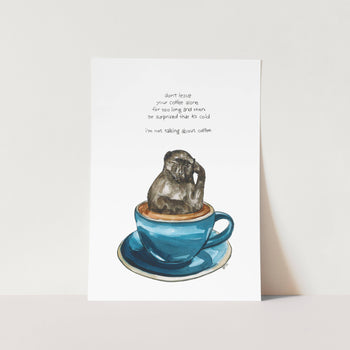 I Am Not Talking About Coffee Art Print