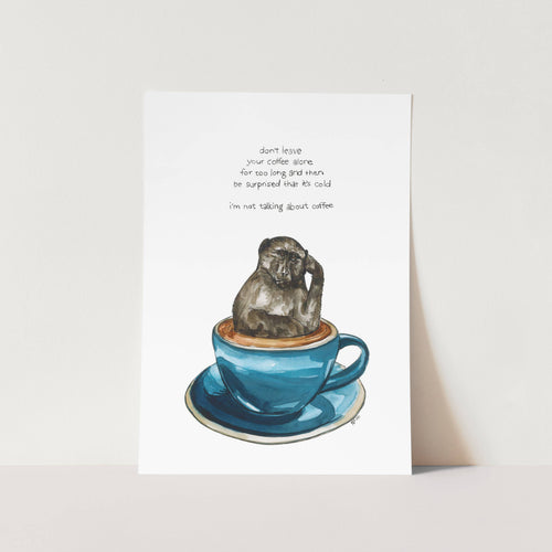I Am Not Talking About Coffee Art Print