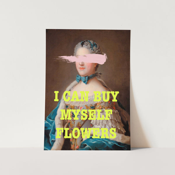 I Can Buy Myself Flowers PFY Art Print