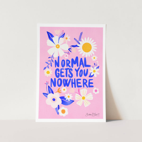 Normal Gets You Nowhere PFY Art Print