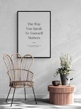 Load image into Gallery viewer, The Way You Speak To Yourself Matters Art Print