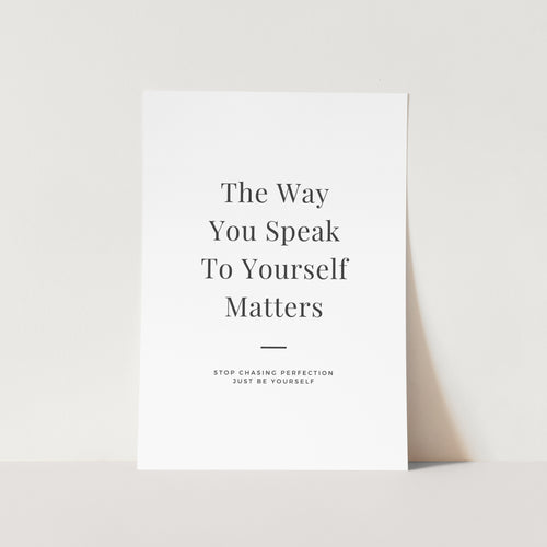 The Way You Speak To Yourself Matters Art Print