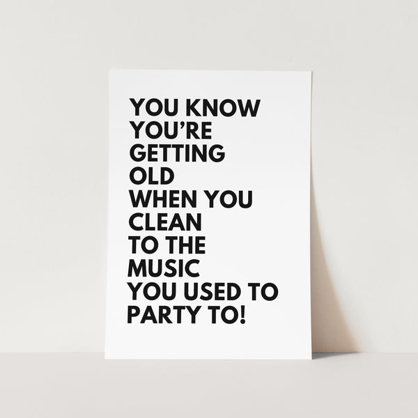 Getting Old When You Clean To Part Music Art Print