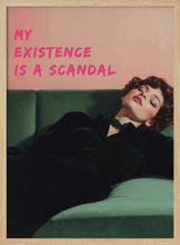 Load image into Gallery viewer, My existence is a scandal PFY Art Print