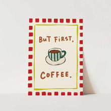 Load image into Gallery viewer, But First Coffee PFY Art Print