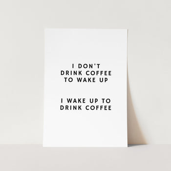 I Don't Drink Coffee To Wake Up Art Print