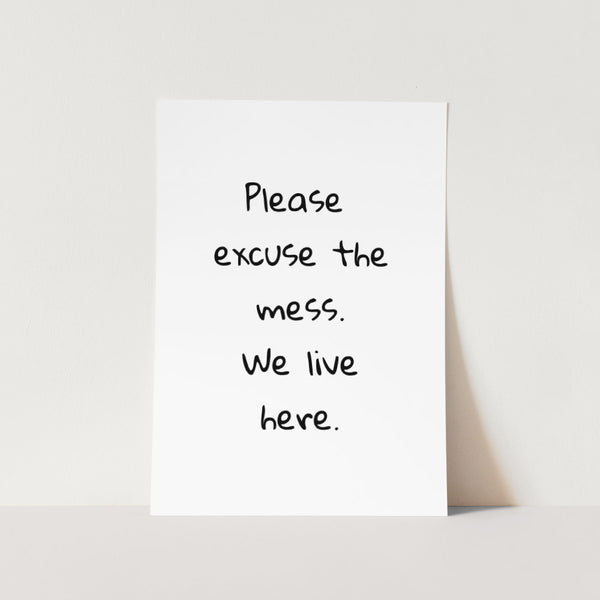 Please Excuse the Mess Art Print