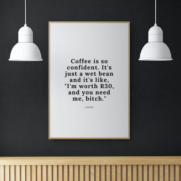 Coffee Is So Confident Art Print