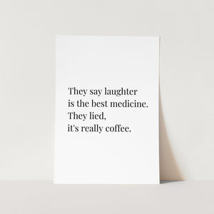 Coffee Is The Best Medicine Art Print