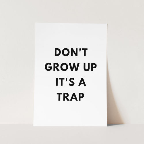 dont grow up its a trap art print