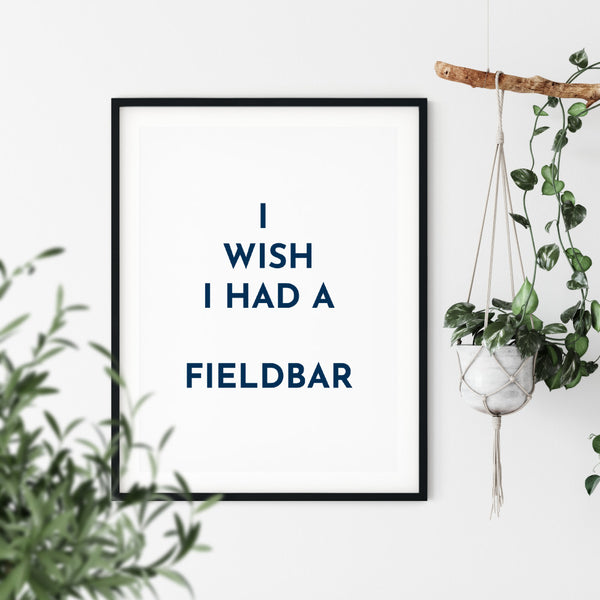 I Wish I Had a Fieldbar Wall Art Print