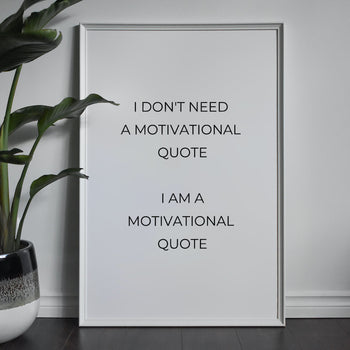 I Don't Need a Motivational Quote Art Print