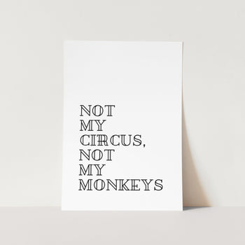 Not My Circus Not My Monkeys Text Art Print