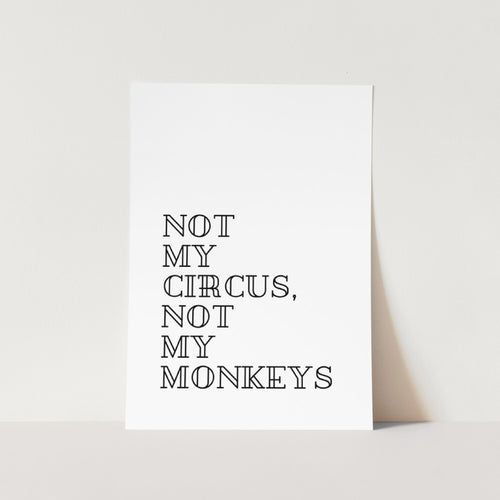 Not My Circus Not My Monkeys Text Art Print