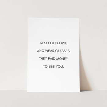 Respect People Who Wear Glasses Art Print