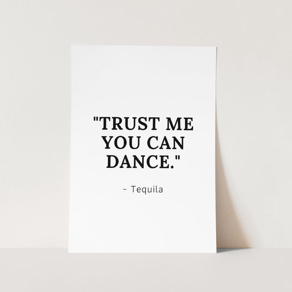 trust me you can dance tequila art print