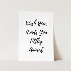 Wash your hands you filthy animal art print