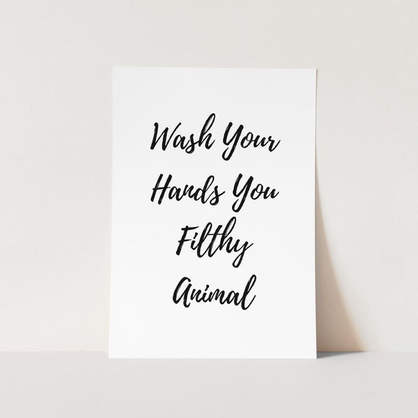 Wash your hands you filthy animal art print