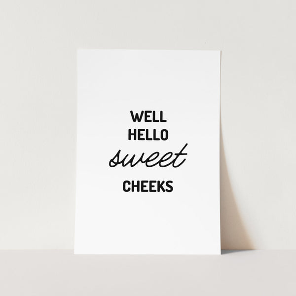 Well Hello Sweet Cheeks Art Print