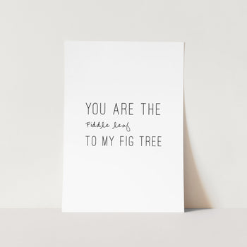 You Are The Fiddle Leaf Art Print